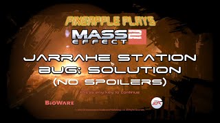 Jarrahe Station bug solution (Mass Effect 2 - NO SPOILERS)