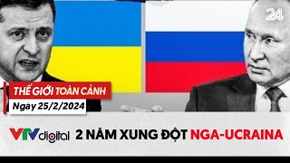 Thế giới toàn cảnh 25\/2\/2024: 2 năm xung đột Nga - Ucraina | VTV24