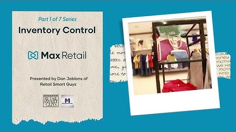 Max Retail Video Series 1, Part 1: Inventory Control