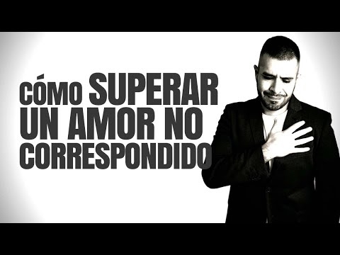 Video: Cómo Superar El Amor No Correspondido