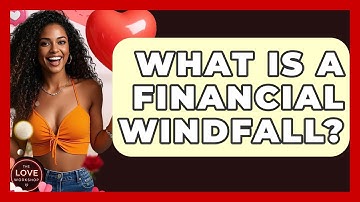 What Is A Financial Windfall? - The Love Workshop