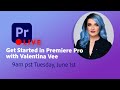 June 1st  get started in premiere pro with valentina vee