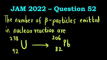 Calculation of no. of alpha and beta particles emitted - IIT JAM 2022 Chemistry - Question 52