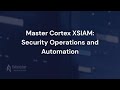 Master Cortex XSIAM: Security Operations and Automation