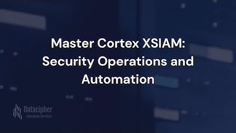 Master Cortex XSIAM: Security Operations and Automation