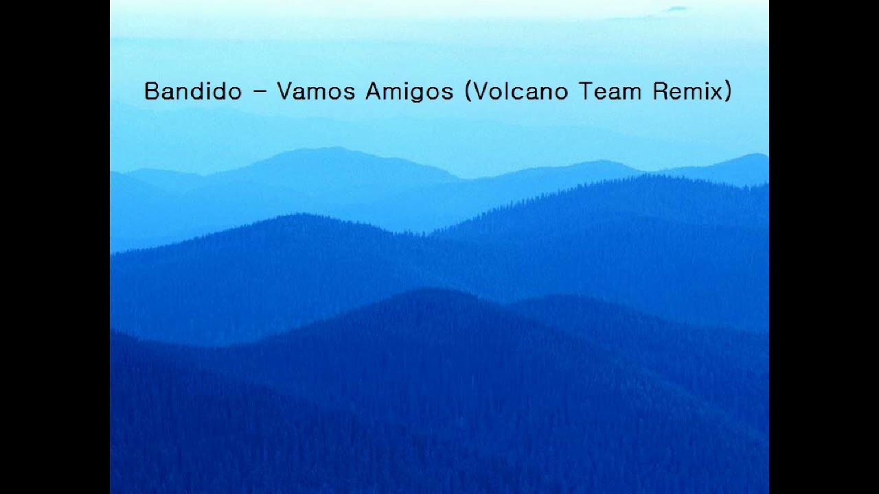 Bandido - Vamos Amigos (Volcano Team Remix)