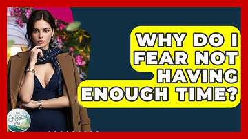 Why Do I Fear Not Having Enough Time? - The Personal Growth Path