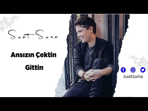 SUAT SUNA ANSIZIN ÇEKTİN GİTTİN