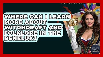 Where Can I Learn More About Witchcraft And Folklore In The Benelux? - Exploring The Benelux