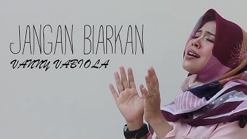 JANGAN BIARKAN - VANNY VABIOLA (Official Music Video)