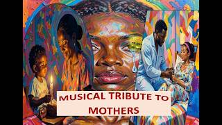 Musical Tribute CELEBRATING MOTHERS - Something every woman should hear for Mother's Day and Beyond