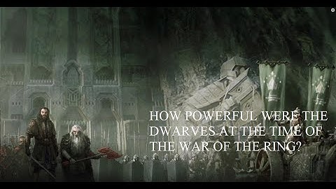 How powerful were the Dwarves at the time of the War of the Ring?