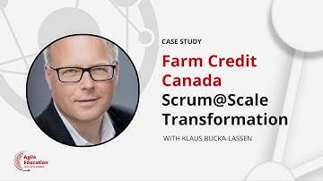 Farm Credit Canada: Agile Transformation w/ Klaus Bucka-Lassen (Scrum@Scale Case Study)