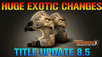 The Division 2: HUGE EXOTIC CHANGES COMING!!! EXOTICS REWORKS & BUFFS in TU 8.5