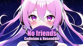 【Nightcore】 - No friends (Lyrics)