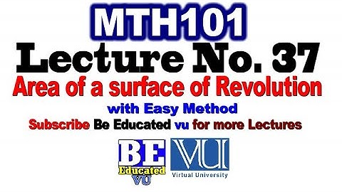 MTH101 Lecture 37 Area of a surface of Revolution with Easy Method | Be Educated VU