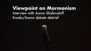 Viewpoint on Mormonism: Debate Debrief