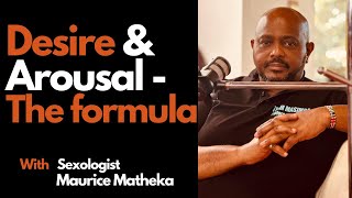 Desire and Arou-sal - the Formula |  ft Sexologist Maurice Matheka