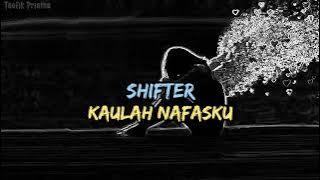 Kaulah Nafasku - Shifter (Lirik Lagu)