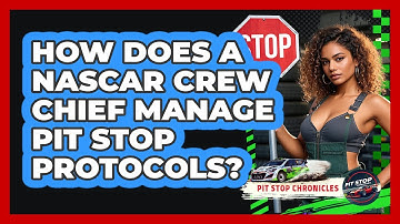 How Does A NASCAR Crew Chief Manage Pit Stop Protocols? - Pit Stop Chronicles