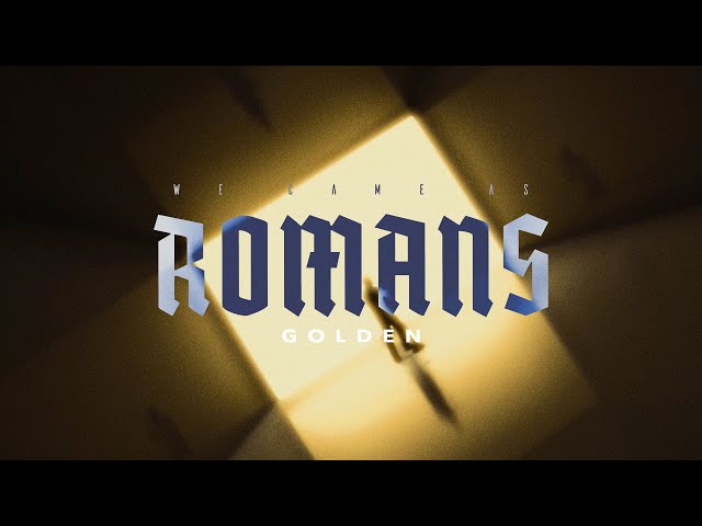 WE CAME AS ROMANS - GOLDEN