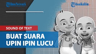 Tutorial Cara Buat Sound of Text Suara Upin Ipin yang Lucu dan Menggemaskan