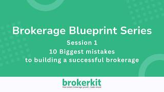 Brokerage Blueprint Series - 10 Biggest Mistakes To Building a Successful Brokerage | Brokerkit