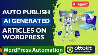 Auto Publish AI Generated Articles On WordPress Using OttoKit | WordPress Automation | AI Agent