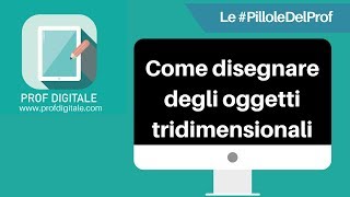 Le #PilloleDelProf - Come disegnare degli oggetti tridimensionali screenshot 3