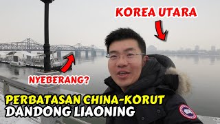 TIBA DI PERBATASAN CHINA - KOREA UTARA | KOTA DANDONG CHINA