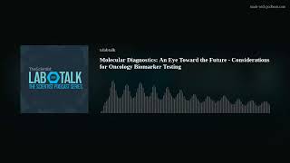 Molecular Diagnostics: An Eye Toward the Future - Considerations for Oncology Biomarker Testing
