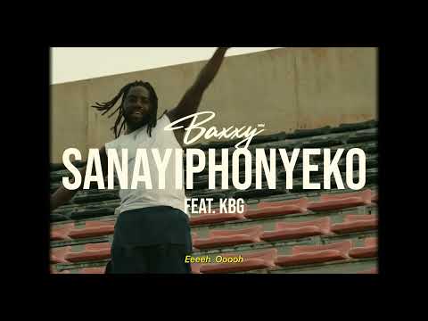 Baxxy Mw Sanayiphonyeko Ft KBG Kbg Official Music Video