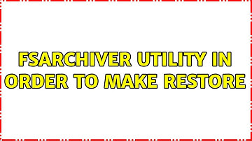 fsarchiver utility in order to make restore