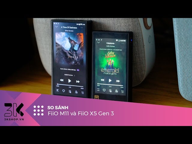 So sánh FiiO M11 và FiiO X5 Gen 3