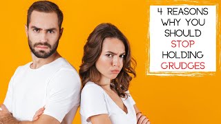 4 Reasons Why YOU Should STOP Holding Grudges