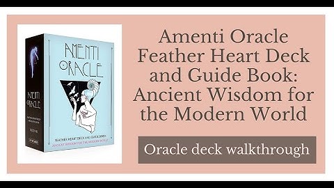 Amenti Oracle Feather Heart Deck and Guide Book: Ancient Wisdom for the Modern World Walkthrough
