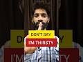 Don't Say I Am Thirsty In India