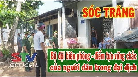 STV-Tin mới nhận 13h30: Sóc Trăng Bộ đội biên phòng- điểm tựa vững chắc của người dân trong đại dịch