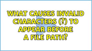 What causes invalid characters (\?) to appear before a file path?