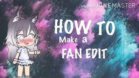 How to make a fan edit tutorial in KineMaster