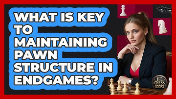 What Is Key To Maintaining Pawn Structure In Endgames?