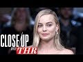 Margot Robbie: How Hollywood's "Horrible Situation" Brings Actresses Together | Close Up With THR