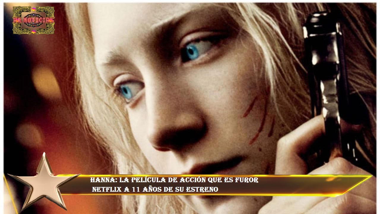 Hanna: la película de acción que es furor Netflix a 11 años de su ...