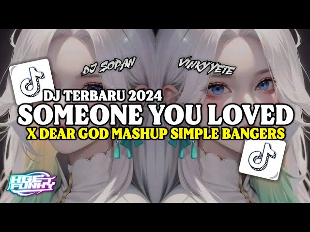 Dj Someone You Loved X Dear God Mashup Simple Bangers Terbaru 2024 (Ft. Dj Sopan X Vinky Yete) class=