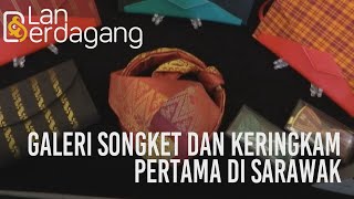 Lan Berdagang: Galeri Songket dan Keringkam pertama di Sarawak