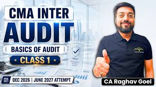 Basics of Audit | Class - 1 | CMA Inter Audit | CA Raghav Goel | Dec'26 & June'27