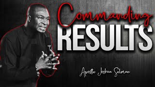 COMMANDING RESULTS || APOSTLE JOSHUA SELMAN