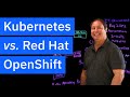 Kubernetes vs. OpenShift