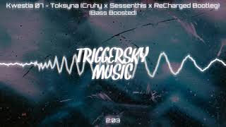 Kwestia 07 - Toksyna (Cruhy x Sessenthis x ReCharged Bootleg) (Bass Boosted)