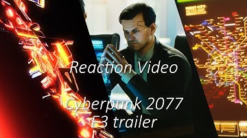 Reaction Video: Cyberpuk 2077 E3 2018 Trailer